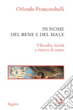 In nome del bene e del male: Filosofia, laicità e ricerca di senso. E-book. Formato EPUB ebook