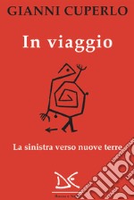 In viaggio: La sinistra verso nuove terre. E-book. Formato EPUB ebook