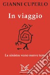 In viaggio: La sinistra verso nuove terre. E-book. Formato EPUB ebook