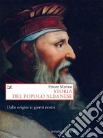 Storia del popolo albanese: Dalle origini ai giorni nostri. E-book. Formato EPUB ebook