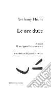 Le ore dure. E-book. Formato EPUB ebook di Anthony Hecht