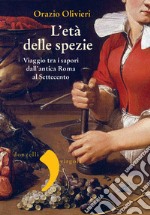 L'età delle spezie: Viaggio tra i sapori dall'antica Roma al Settecento. E-book. Formato EPUB