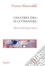 Una certa idea di letteratura: Dieci scrittori per amici. E-book. Formato EPUB ebook