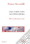 Una certa idea di letteratura: Dieci scrittori per amici. E-book. Formato EPUB ebook di Franco Marcoaldi