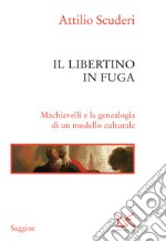 Il libertino in fuga: Machiavelli e la genealogia di un modello culturale. E-book. Formato EPUB ebook