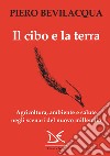 Il cibo e la terra: Agricoltura, ambiente e salute negli scenari del nuovo millennio. E-book. Formato EPUB ebook