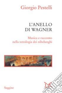 L'anello di Wagner: Musica e racconto nella tetralogia dei nibelunghi. E-book. Formato EPUB ebook di Giorgio Pestelli