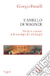L'anello di Wagner: Musica e racconto nella tetralogia dei nibelunghi. E-book. Formato EPUB ebook