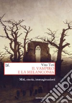 Il vampiro e la melanconia: Miti, storie, immaginazioni. E-book. Formato EPUB ebook