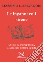 Le ingannevoli sirene: La sinistra tra populismi, sovranismi e partiti liquidi. E-book. Formato EPUB