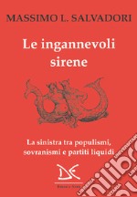 Le ingannevoli sirene: La sinistra tra populismi, sovranismi e partiti liquidi. E-book. Formato EPUB ebook