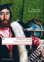 Ambasciatori: Diplomazia e politica nella Venezia del Rinascimento. E-book. Formato EPUB ebook