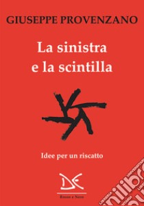 La sinistra e la scintilla: Idee per un riscatto. E-book. Formato EPUB ebook di Giuseppe Provenzano