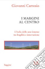 I margini al centro: L'Italia delle aree interne tra fragilità e innovazione. E-book. Formato EPUB ebook