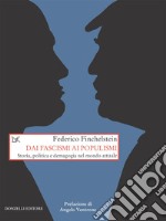 Dai fascismi ai populismi: Storia, politica e demagogia nel mondo attuale. E-book. Formato EPUB ebook