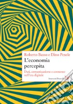 L'economia percepita: Dati, comunicazione e consenso nell'era digitale. E-book. Formato EPUB ebook