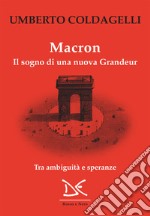 Macron: Il sogno di una nuova Grandeur. E-book. Formato EPUB