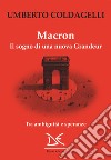 Macron: Il sogno di una nuova Grandeur. E-book. Formato EPUB ebook di Umberto Coldagelli