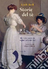 Storie del tè: Monaci e mercanti, regine e avventurieri. E-book. Formato EPUB ebook di Linda Reali