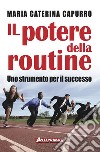 Il potere della routine: Uno strumento per il successo. E-book. Formato PDF ebook