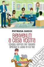 Benvenuti a casa vostra: Consigli griffati per rendere speciale il luogo in cui vivi. E-book. Formato PDF ebook