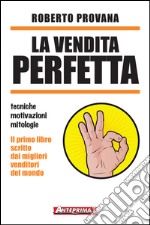 La vendita perfetta. Tecniche, motivazioni, mitologie. E-book. Formato EPUB ebook