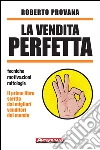 La vendita perfetta. Tecniche, motivazioni, mitologie. E-book. Formato PDF ebook di Roberto Provana