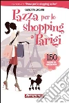 Pazza per lo shopping a Parigi. 150 negozi da non perdere. E-book. Formato PDF ebook di Carlotta Cacciari
