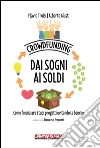 Crowdfunding. Dai sogni ai soldi: Come finanziare i tuoi progetti evitando le banche. E-book. Formato EPUB ebook di Flavio Troisi