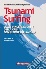 Tsunami Surfing: Come vincere le sfide della crisi con il proprio lavoro. E-book. Formato EPUB ebook