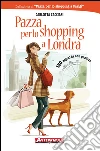 Pazza per lo shopping a Londra. 150 negozi da non perdere. E-book. Formato PDF ebook di Carlotta Cacciari