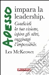 Adesso impara la leadership: Condividi la tua visione, ispira gli altri, raggiungi l'impossibile. E-book. Formato EPUB ebook di Les McKeown
