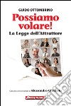 Possiamo volare!: La Legge dell'Attrattore. E-book. Formato EPUB ebook