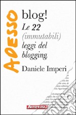 Adesso blog!: Le 22 (immutabili) leggi del blogging. E-book. Formato EPUB ebook