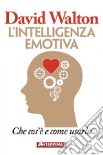 L'intelligenza emotiva: Che cos'è e come usarla. E-book. Formato PDF