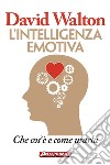 L'intelligenza emotiva: Che cos'è e come usarla. E-book. Formato PDF ebook