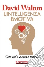 L'intelligenza emotiva: Che cos'è e come usarla. E-book. Formato EPUB ebook