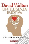 L'intelligenza emotiva: Che cos'è e come usarla. E-book. Formato EPUB ebook