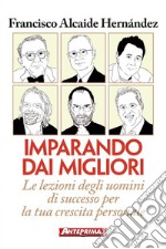 Imparando dai migliori: Le lezioni degli uomini di successo per la tua crescita personale. E-book. Formato PDF ebook