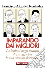 Imparando dai migliori: Le lezioni degli uomini di successo per la tua crescita personale. E-book. Formato EPUB ebook