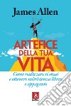 Artefice della tua vita: Come realizzare sé stessi e ottenere un'esistenza libera e appagante. E-book. Formato EPUB ebook