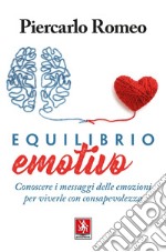 Equilibrio emotivo: Conoscere i messaggi delle emozioni per viverle con consapevolezza. E-book. Formato EPUB ebook