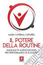 Il potere della routine: Manuale di autocoaching per performance di successo. E-book. Formato EPUB ebook