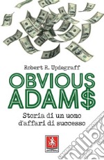 Obvious Adams: Storia di un uomo d'affari di successo. E-book. Formato EPUB ebook