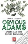 Obvious Adams: Storia di un uomo d'affari di successo. E-book. Formato EPUB ebook di Robert R. Updegraff