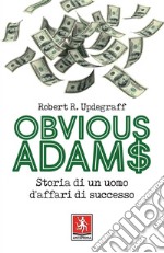 Obvious Adams: Storia di un uomo d'affari di successo. E-book. Formato PDF ebook