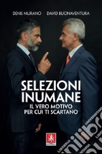 Selezioni inumane: Il vero motivo per cui ti scartano. E-book. Formato EPUB ebook