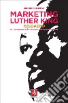 Marketing Luther King Reloaded: Il tuo prodotto è la storia che sai raccontare. E-book. Formato EPUB ebook di Simone Ciaruffoli