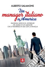 Un manager italiano in America: Emozioni, difficoltà, differenze nel diario di un manager che si trasferisce in USA con la famiglia. E-book. Formato EPUB