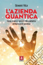 L'azienda quantica: Come creare e gestire olisticamente un'impresa di successo. E-book. Formato EPUB